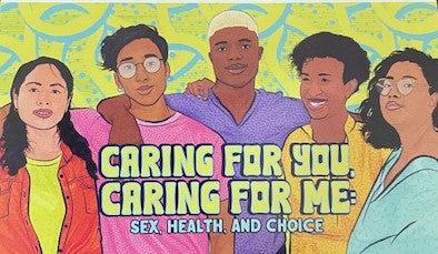 Caring For You, Caring For Me: Sex, Health, and Choice (Reproductive Health)