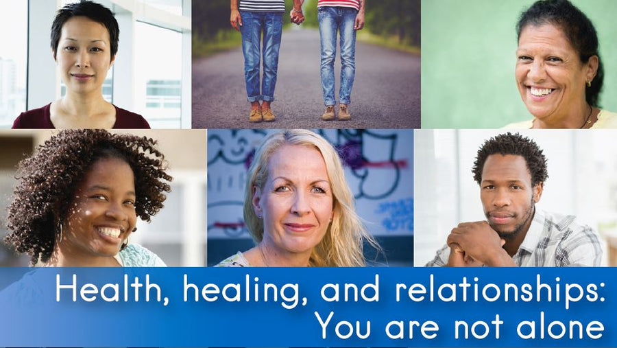 Health, healing, and relationships: You are not alone
